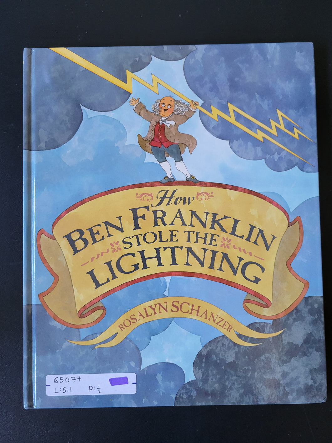 How Ben Franklin Stole the Lightening by Rosalyn Schanzer